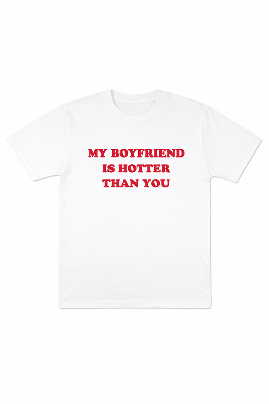 My Boyfriend Is Hotter Than You T-Shirt