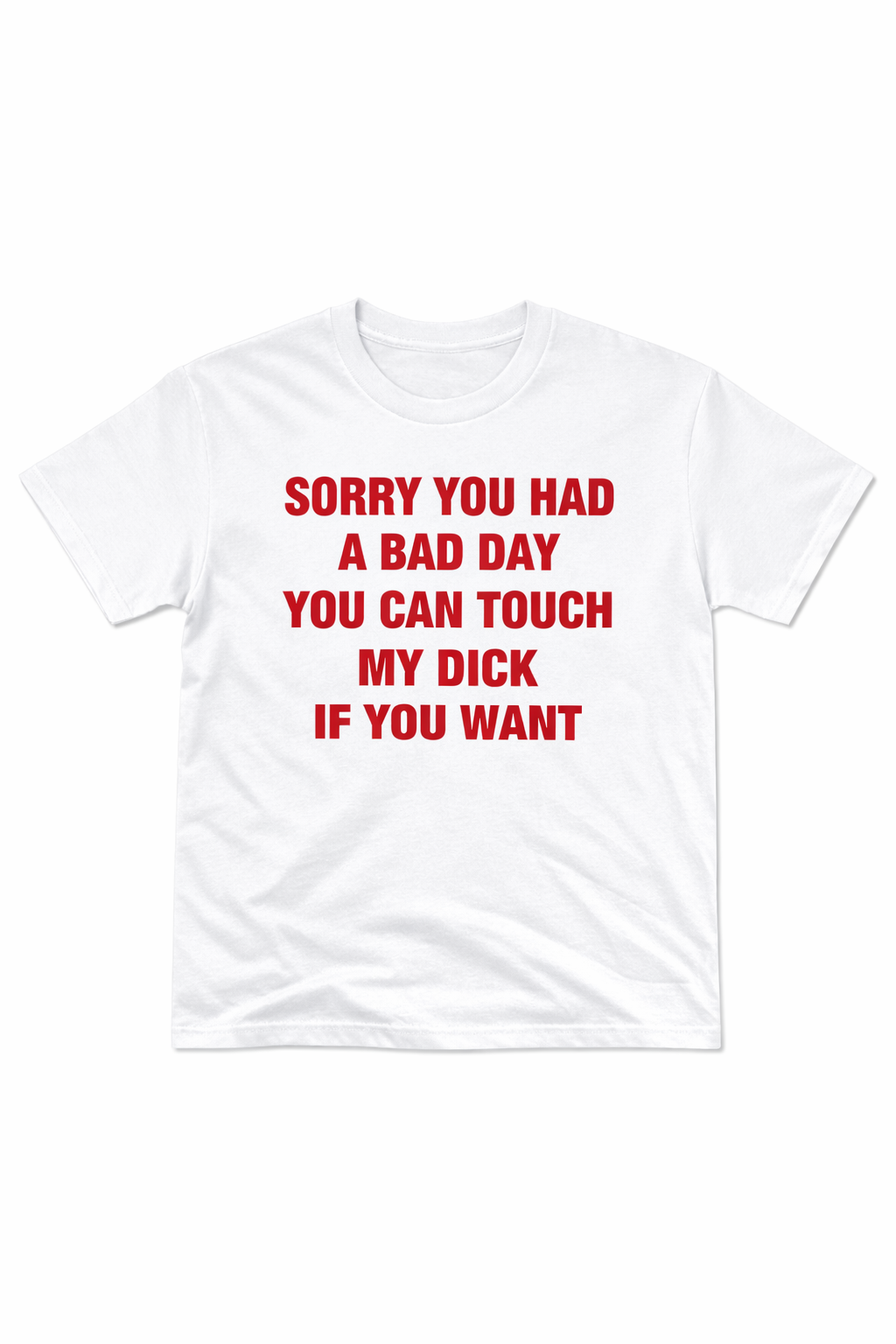 Sorry You Had A Bad Day T-Shirt