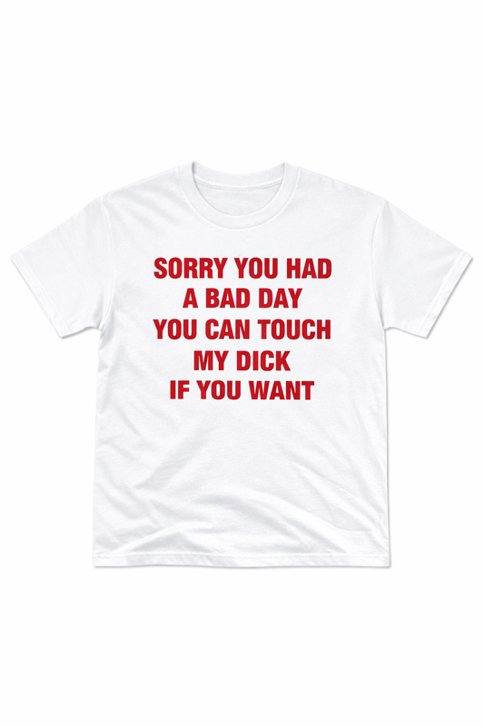 Sorry You Had A Bad Day T-Shirt