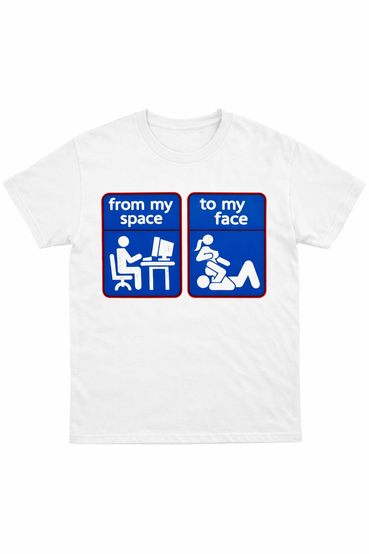 From My Space To My Face T-Shirt