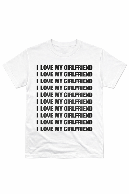 I Love My Girlfriend T-Shirt