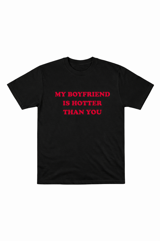 My Boyfriend Is Hotter Than You T-Shirt