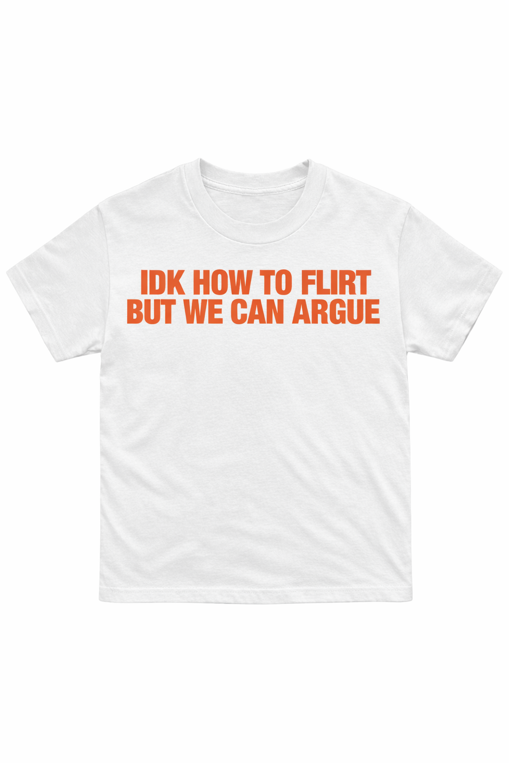 IDK How To Flirt But We Can Argue T-Shirt