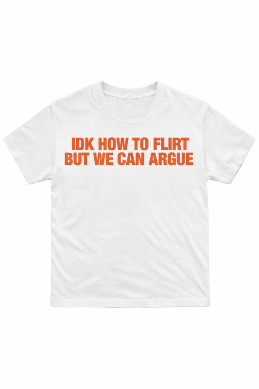 IDK How To Flirt But We Can Argue T-Shirt